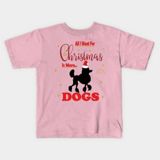 All I want for christmas is more of poodle dogs Kids T-Shirt